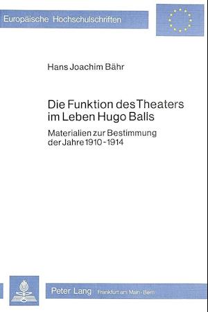 Die Funktion Des Theaters Im Leben Hugo Balls