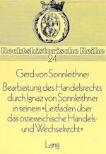 Bearbeitung Des Handelsrechts Durch Ignaz Von Sonnleithner in Seinem -Leitfaden Ueber Das Oesterreichische Handels- Und Wechselrecht-