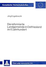 Die Reformierte Landgemeinde in Ostfriesland Im 17. Jahrhundert