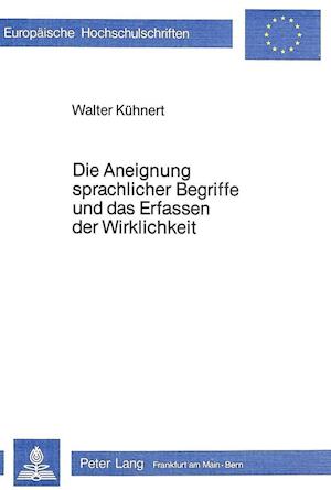 Die Aneignung Sprachlicher Begriffe Und Das Erfassen Der Wirklichkeit