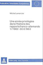 Une Annee Privilegiee Dans L'Histoire Des Rapports Franco-Allemands 1.7.1962-30.6.1963