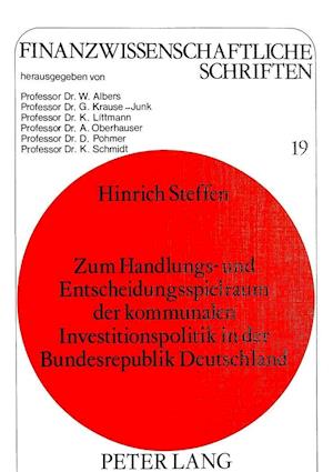 Zum Handlungs- Und Entscheidungsspielraum Der Kommunalen Investitionspolitik in Der Bundesrepublik Deutschland