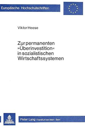 Zur Permanenten -Ueberinvestition- In Sozialistischen Wirtschaftssystemen