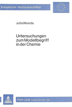 Untersuchungen Zum Modellbegriff in Der Chemie