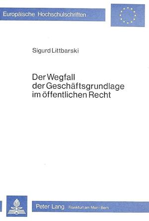 Der Wegfall Der Geschaeftsgrundlage Im Oeffentlichen Recht