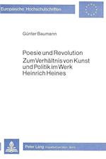 Poesie Und Revolution. Zum Verhaeltnis Von Kunst Und Politik Im Werk Heinrich Heines