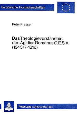Das Theologieverstaendnis Des Aegidius Romanus O.E.S.A. (1243/7-1316)