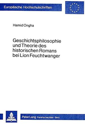 Geschichtsphilosophie Und Theorie Des Historischen Romans Bei Lion Feuchtwanger