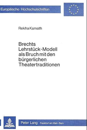 Brechts Lehrstueck-Modell ALS Bruch Mit Den Buergerlichen Theatertraditionen