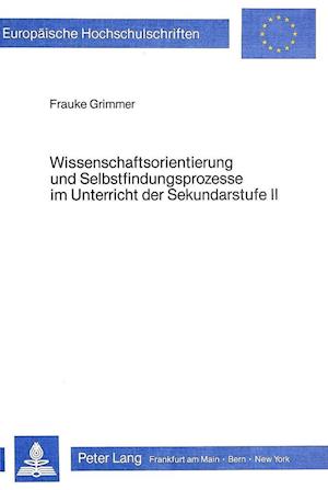 Wissenschaftsorientierung Und Selbstfindungsprozesse Im Unterricht Der Sekundarstufe II