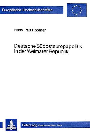 Deutsche Suedosteuropapolitik in Der Weimarer Republik