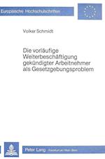 Die Vorlaeufige Weiterbeschaeftigung Gekuendigter Arbeitnehmer ALS Gesetzgebungsproblem