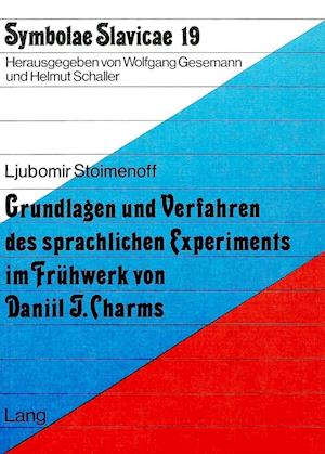 Grundlagen Und Verfahren Des Sprachlichen Experiments Im Fruehwerk Von Daniil J. Charms