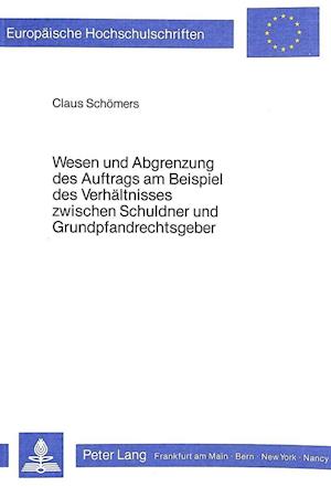 Wesen Und Abgrenzung Des Auftrags Am Beispiel Des Verhaeltnisses Zwischen Schuldner Und Grundpfandrechtsgeber