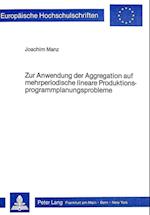 Zur Anwendung Der Aggregation Auf Mehrperiodische Lineare Produktionsprogrammplanungsprobleme