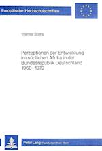 Perzeptionen Der Entwicklung Im Suedlichen Afrika in Der Bundesrepublik Deutschland 1960-1979