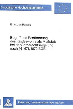 Begriff Und Bestimmung Des Kindeswohls ALS Massstab Bei Der Sorgerechtsregelung Nach 1671, 1672 Bgb