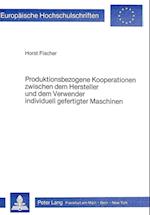 Produktionsbezogene Kooperationen Zwischen Dem Hersteller Und Dem Verwender Individuell Gefertigter Maschinen