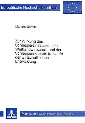 Zur Wirkung Des Schleppereinsatzes in Der Weltlandwirtschaft Und Der Schlepperindustrie Im Laufe Der Wirtschaftlichen Entwicklung