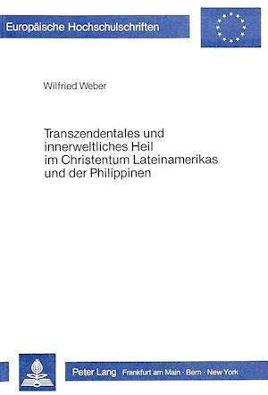 Transzendentales Und Innerweltliches Heil Im Christentum Lateinamerikas Und Der Philippinen