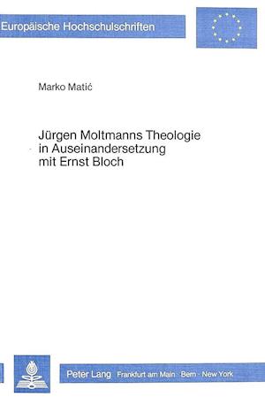 Juergen Moltmanns Theologie in Auseinandersetzung Mit Ernst Bloch