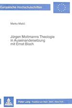 Juergen Moltmanns Theologie in Auseinandersetzung Mit Ernst Bloch