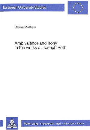 Ambivalence and Irony in the Works of Joseph Roth