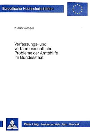 Verfassungs- Und Verfahrensrechtliche Probleme Der Amtshilfe Im Bundesstaat