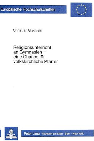 Religionsunterricht an Gymnasien - Eine Chance Fuer Volkskirchliche Pfarrer