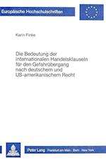 Die Bedeutung Der Internationalen Handelsklauseln Fuer Den Gefahruebergang Nach Deutschem Und Us-Amerikanischem Recht