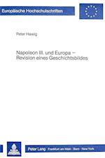 Napoleon III. Und Europa - Revision Eines Geschichtsbildes