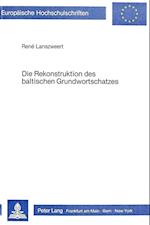 Die Rekonstruktion Des Baltischen Grundwortschatzes