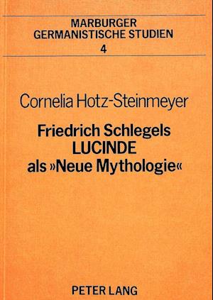 Friedrich Schlegels Lucinde ALS 'Neue Mythologie'