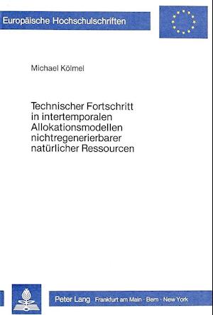 Technischer Fortschritt in Intertemporalen Allokationsmodellen Nichtregenerierbarer Natuerlicher Ressourcen