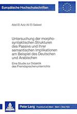 Untersuchung Der Morpho-Syntaktischen Strukturen Des Passivs Und Ihrer Semantischen Implikationen Am Beispiel Des Deutschen Und Arabischen