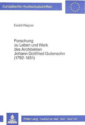 Forschung Zu Leben Und Werk Des Architekten Johann Gottfried Gutensohn (1792-1851)