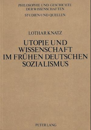 Utopie Und Wissenschaft Im Fruehen Deutschen Sozialismus