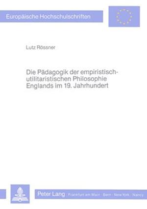 Die Paedagogik Der Empiristisch-Utilitaristischen Philosophie Englands Im 19. Jahrhundert