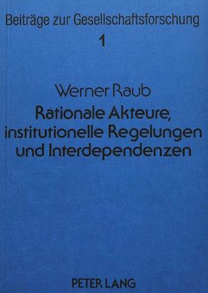 Rationale Akteure, Institutionelle Regelungen Und Interdependenzen