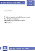 Eine Oekonometrische Untersuchung Des Geldmarktes Der Bundesrepublik Deutschland 1969-1979