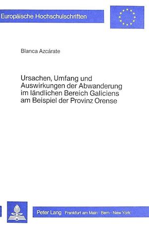 Ursachen, Umfang Und Auswirkungen Der Abwanderung Im Laendlichen Bereich Galiciens Am Beispiel Der Provinz Orense