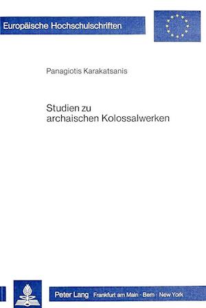 Studien Zu Archaischen Kolossalwerken