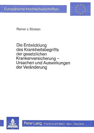 Die Entwicklung Des Krankheitsbegriffs Der Gesetzlichen Krankenversicherung - Ursachen Und Auswirkungen Der Veraenderung