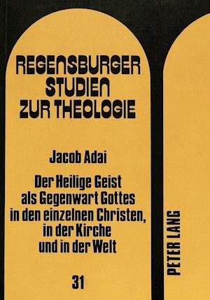 Der Heilige Geist ALS Gegenwart Gottes in Den Einzelnen Christen, in Der Kirche Und in Der Welt