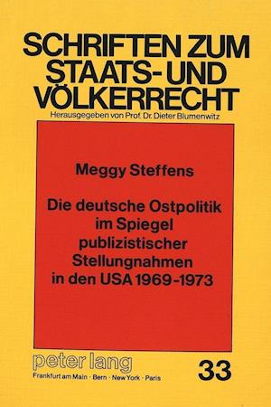 Die Deutsche Ostpolitik Im Spiegel Publizistischer Stellungnahmen in Den USA 1969-1973