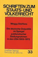 Die Deutsche Ostpolitik Im Spiegel Publizistischer Stellungnahmen in Den USA 1969-1973