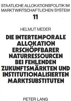 Die Intertemporale Allokation Erschoepfbarer Naturressourcen Bei Fehlenden Zukunftsmaerkten Und Institutionalisierten Marktsubstituten