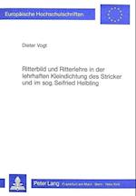 Ritterbild Und Ritterlehre in Der Lehrhaften Kleindichtung Des Stricker Und Im Sogenannten Seifried Helbling