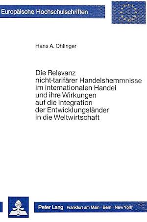 Die Relevanz Nicht-Tarifaerer Handelshemmnisse Im Internationalen Handel Und Ihre Wirkungen Auf Die Integration Der Entwicklungslaender in Die Weltwir