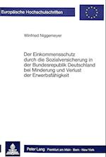 Der Einkommensschutz Durch Die Sozialversicherung in Der Bundesrepublik Deutschland Bei Minderung Und Verlust Der Erwerbsfaehigkeit